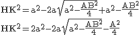 \text{HK^2=a^2-2a\sqrt{a^2-\frac{AB^2}{4}}+a^2-\frac{AB^2}{4}\\HK^2=2a^2-2a\sqrt{a^2-\frac{AB^2}{4}}-\frac{AB^2}{4}}